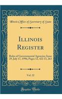 Illinois Register, Vol. 22: Rules of Governmental Agencies; Issue 29, July 17, 1996; Pages 12, 422 13, 263 (Classic Reprint)