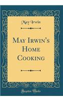 May Irwin's Home Cooking (Classic Reprint)