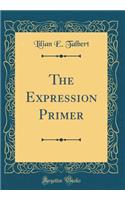 The Expression Primer (Classic Reprint)