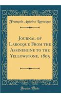 Journal of Larocque from the Assiniboine to the Yellowstone, 1805 (Classic Reprint)