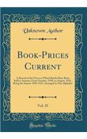 Book-Prices Current, Vol. 35: A Record of the Prices at Which Books Have Been Sold at Auction, from October, 1920, to August, 1921, Being the Season 1920-1921, Arranged in One Alphabet (Classic Reprint): A Record of the Prices at Which Books Have Been Sold at Auction, from October, 1920, to August, 1921, Being the Season 1920-1921, Arranged in One Al