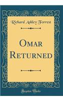 Omar Returned (Classic Reprint)