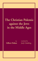 Christian Polemic Against the Jews in the Middle Ages, the