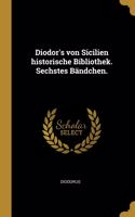 Diodor's von Sicilien historische Bibliothek. Sechstes Bändchen.