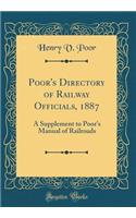 Poor's Directory of Railway Officials, 1887: A Supplement to Poor's Manual of Railroads (Classic Reprint)