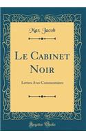 Le Cabinet Noir: Lettres Avec Commentaires (Classic Reprint): Lettres Avec Commentaires (Classic Reprint)