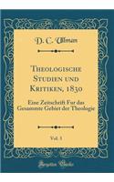 Theologische Studien Und Kritiken, 1830, Vol. 3: Eine Zeitschrift Fur Das Gesammte Gebiet Der Theologie (Classic Reprint)