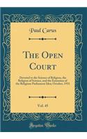 The Open Court, Vol. 45: Devoted to the Science of Religion, the Religion of Science, and the Extension of the Religious Parliament Idea; October, 1931 (Classic Reprint): Devoted to the Science of Religion, the Religion of Science, and the Extension of the Religious Parliament Idea; October, 1931 (Classic Reprint)