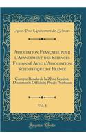 Association FranÃ§aise Pour l'Avancement Des Sciences FusionnÃ© Avec l'Association Scientifique de France, Vol. 1: Compte Rendu de la 22me Session; Documents Officiels; ProcÃ¨s-Verbaux (Classic Reprint)