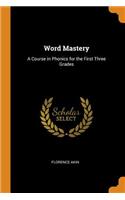 Word Mastery: A Course in Phonics for the First Three Grades