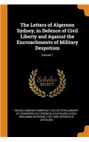 The Letters of Algernon Sydney, in Defence of Civil Liberty and Against the Encroachments of Military Despotism; Volume 1