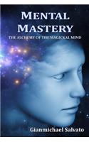 Mental Mastery: The Alchemy of the Magickal Mind