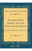 Florida State School for the Deaf and the Blind: President's Biennial Report, 1940-1942 (Classic Reprint)
