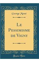 Le Pessimisme de Vigny (Classic Reprint)