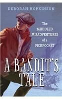 A Bandit's Tale: The Muddled Misadventures of a Pickpocket: The Muddled Misadventures of a Pickpocket