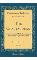 The Chautauquan, Vol. 35: Issued Monthly With Illustrations; April, 1902-September, 1902 (Classic Reprint)