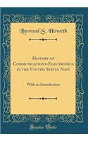 History of Communications-Electronics in the United States Navy: With an Introduction (Classic Reprint)