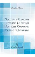 Succinte Memorie Intorno le Sedici Antiche Colonne Presso S. Lorenzo (Classic Reprint)