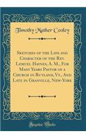 Sketches of the Life and Character of the Rev. Lemuel Haynes, A. M., For Many Years Pastor of a Church in Rutland, Vt., And Late in Granville, New-York (Classic Reprint)