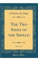 The Two Sides of the Shield, Vol. 1 of 2 (Classic Reprint)