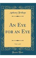 An Eye for an Eye, Vol. 1 of 2 (Classic Reprint)