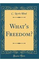 What's Freedom? (Classic Reprint)