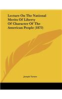 Lecture On The National Merits Of Liberty Of Character Of The American People (1873): (English)
