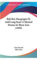 Rob Roy Macgregor Or Auld Lang Syne! A Musical Drama In Three Acts (1820)