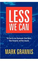 Less We Can: The Case for Less Government, More Liberty, More Prosperity, and More Security