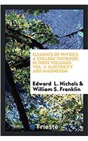 Elements of Physics; A College Textbook. in Three Volumes. Vol. II. Electricity and Magnetism