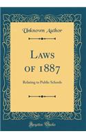 Laws of 1887: Relating to Public Schools (Classic Reprint)