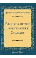 Records of the Basketmakers' Company (Classic Reprint)