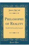 Philosophy of Reality: Should It Be Favored by America? (Classic Reprint)