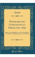 Programm Des Gymnasiums Zu Friedland, 1890: Inhalt, 1. Das Ekkyklema, Vom Gymnasiallehrer Dr. Neckel; 2. Schulnachrichten, Vom Direktor (Classic Reprint)