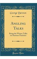 Angling Talks: Being the Winter Talks on Summer Pastimes (Classic Reprint)