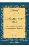 Die Gartenwelt, 1921, Vol. 25: Illustrierte Wochenschrift Fï¿½r Den Gesamten Gartenbau (Classic Reprint)