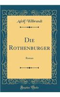 Die Rothenburger: Roman (Classic Reprint)