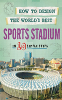 How to Design the World's Best Sports Stadium: In 10 Simple Steps(How to Design the World's Best)