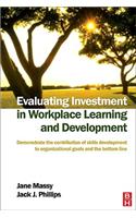 Evaluating Investment in Workplace Learning and Development: Demonstrate the Contribution of Skills Development to Organisational Goals And the Bottom Line(English)