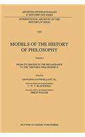 Models of the History of Philosophy: From Its Origins in the Renaissance to the 'Historia Philosophica'
