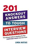 201 Knockout Answers to Tough Interview Questions: The Ultimate Guide to Handling the New Competency-Based Interview Style: The Ultimate Guide to Handling the New Competency-Based Interview Style(English)