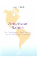 American Saints: Five Centuries of Heroic Sanctity on the American Continents