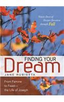 Finding Your Dream: From Famine to Feast--The Life of Joseph