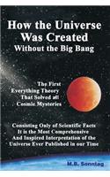 How The Universe Was Created Without the Big Bang