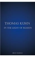 Thomas Kuhn in the Light of Reason