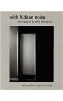 With Hidden Noise: Photographs by John Menapace