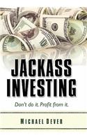 Jackass Investing