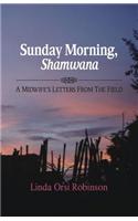Sunday Morning Shamwana: A Midwife's Letters from the Field