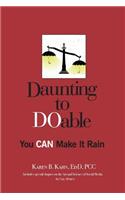 Daunting to DOable: You CAN Make It Rain