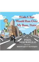 Wish a Bus Would Run Over My Boss, Twice